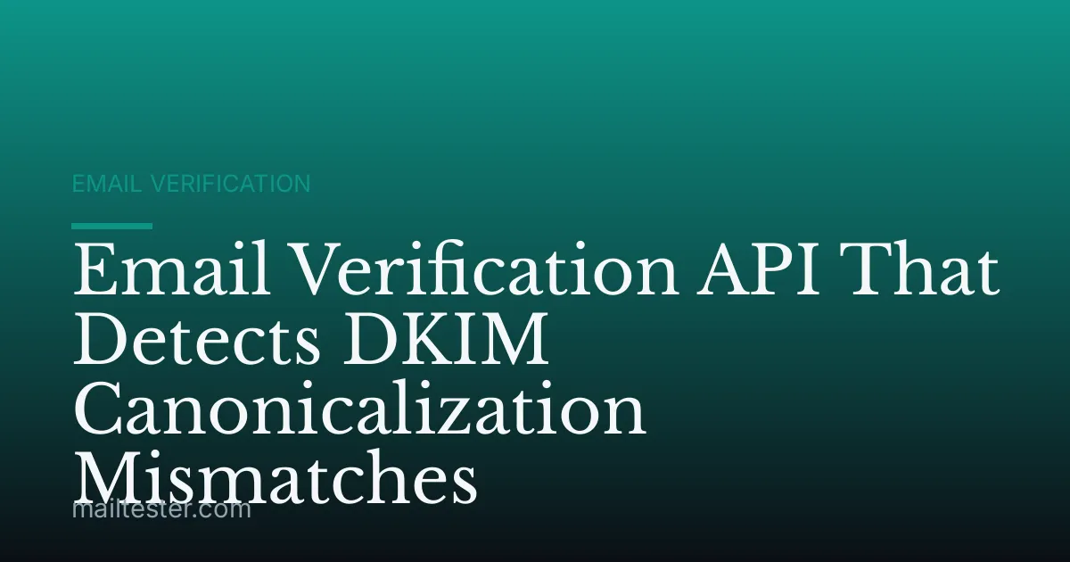 Email Verification API That Detects DKIM Canonicalization Mismatches