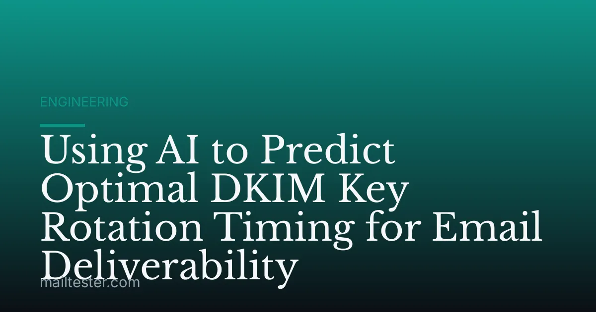 Using AI to Predict Optimal DKIM Key Rotation Timing for Email Deliverability