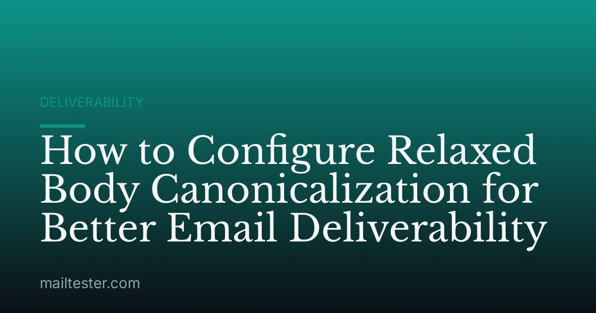 How to Configure Relaxed Body Canonicalization for Better Email Deliverability