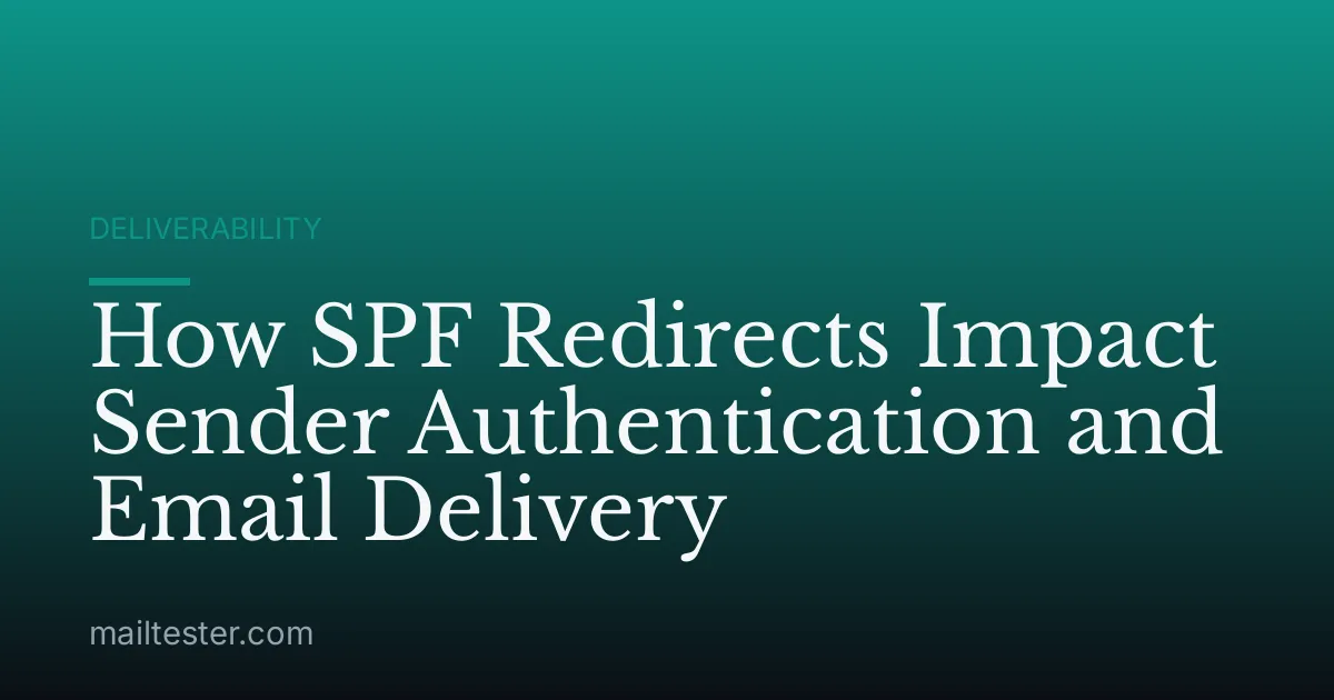 How SPF Redirects Impact Sender Authentication and Email Delivery