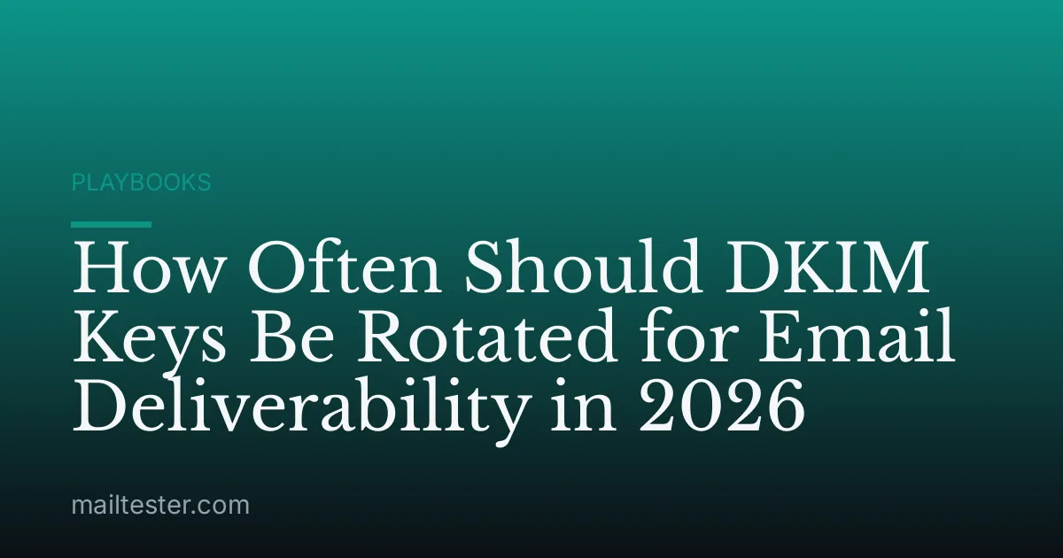 How Often Should DKIM Keys Be Rotated for Email Deliverability in 2026