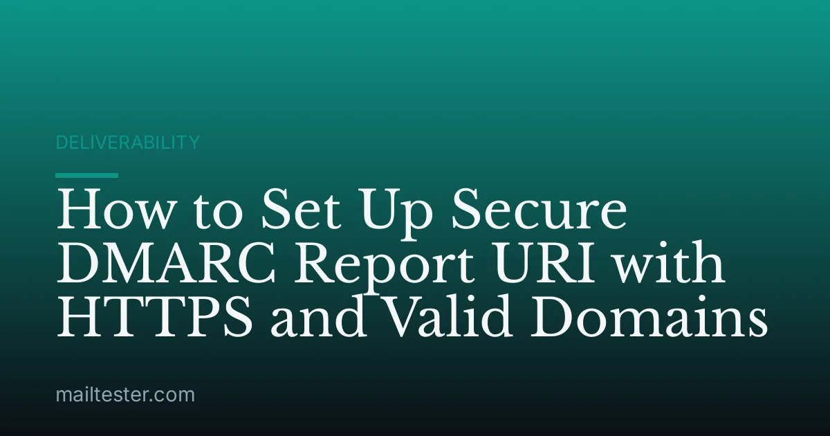 How to Set Up Secure DMARC Report URI with HTTPS and Valid Domains
