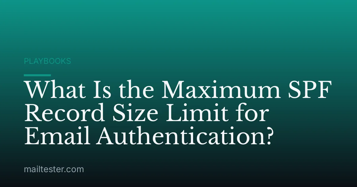 What Is the Maximum SPF Record Size Limit for Email Authentication?