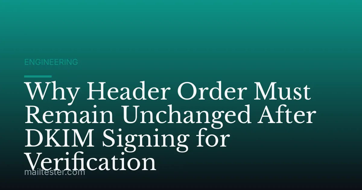 Why Header Order Must Remain Unchanged After DKIM Signing for Verification