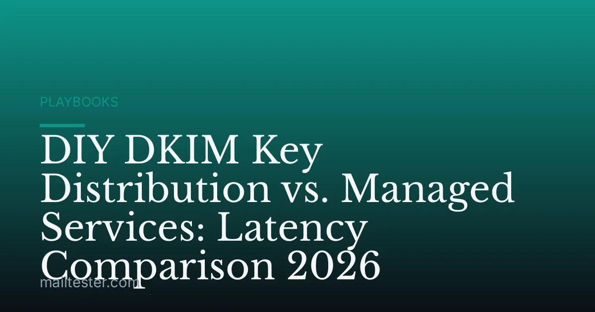 DIY DKIM Key Distribution vs. Managed Services: Latency Comparison 2026