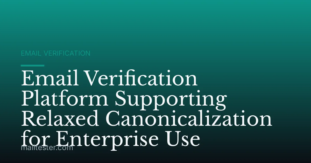 Email Verification Platform Supporting Relaxed Canonicalization for Enterprise Use
