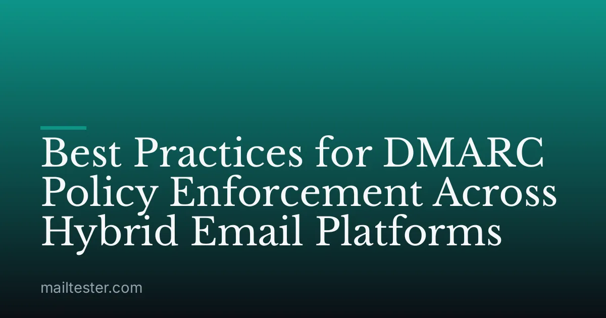 Best Practices for DMARC Policy Enforcement Across Hybrid Email Platforms