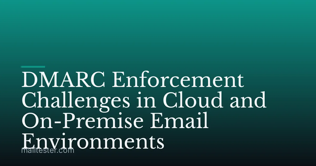 DMARC Enforcement Challenges in Cloud and On-Premise Email Environments
