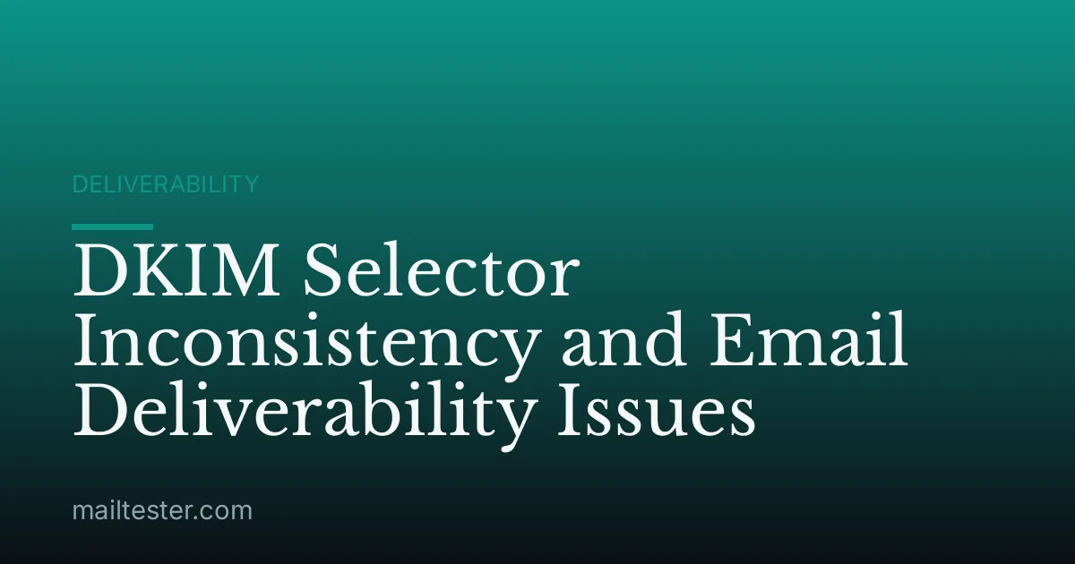 DKIM Selector Inconsistency and Email Deliverability Issues