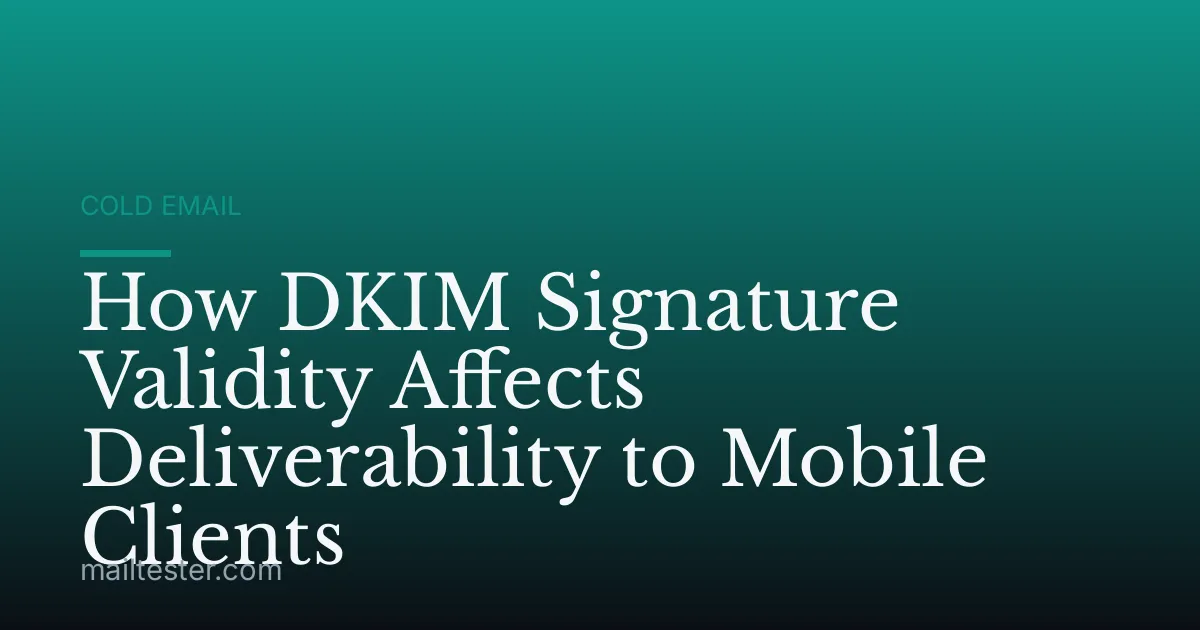 How DKIM Signature Validity Affects Deliverability to Mobile Clients
