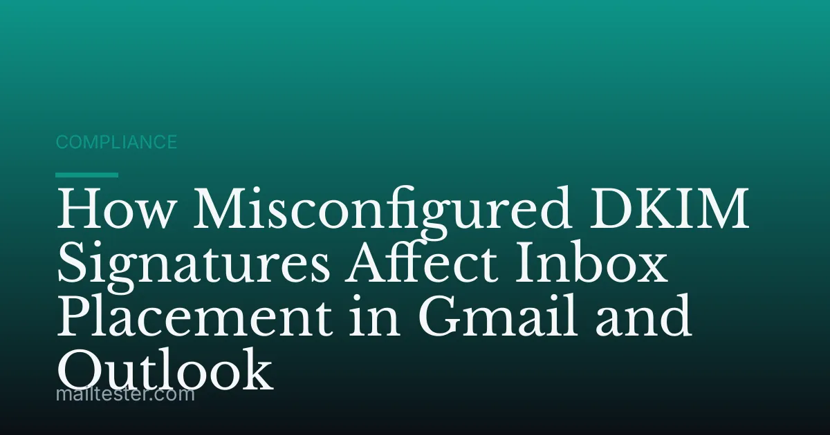 How Misconfigured DKIM Signatures Affect Inbox Placement in Gmail and Outlook