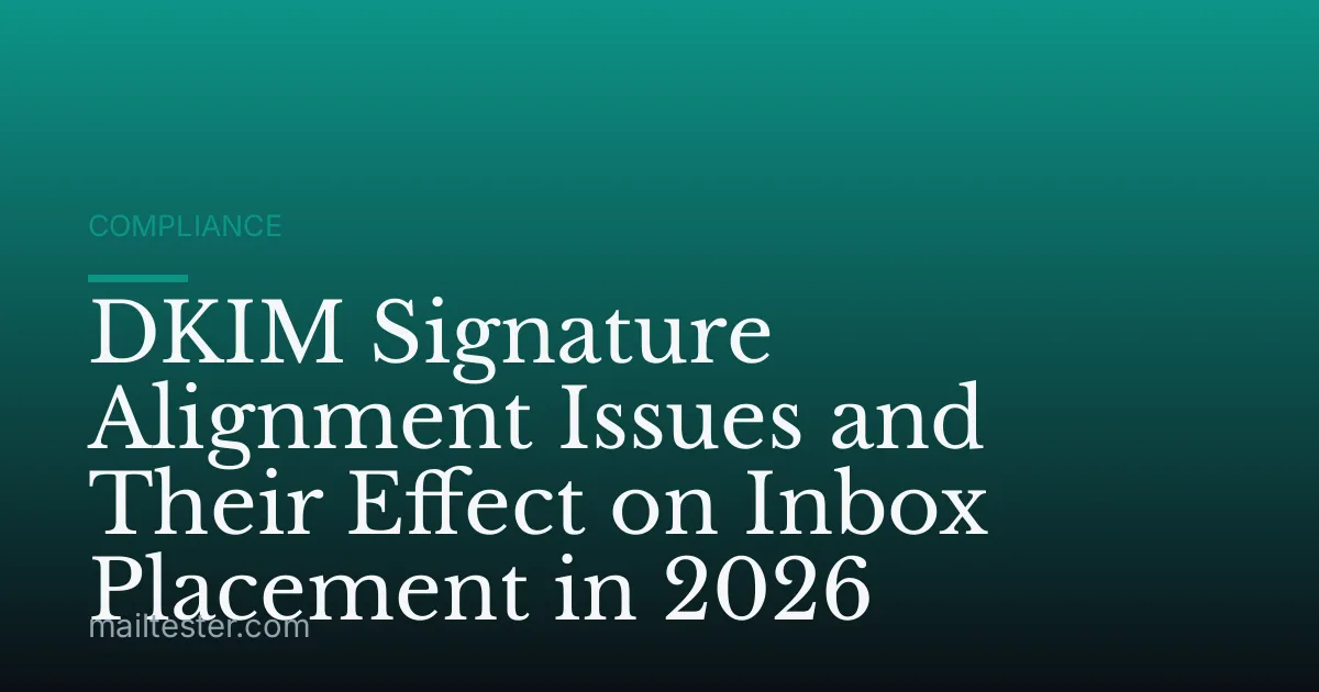 DKIM Signature Alignment Issues and Their Effect on Inbox Placement in 2026