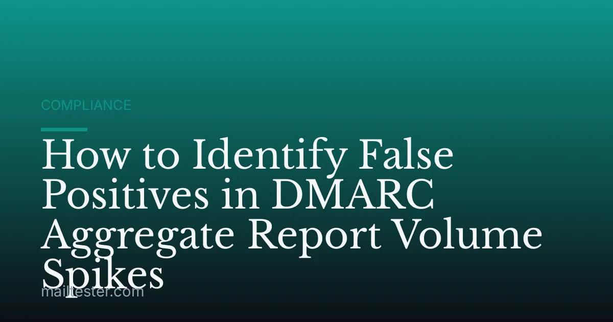 How to Identify False Positives in DMARC Aggregate Report Volume Spikes
