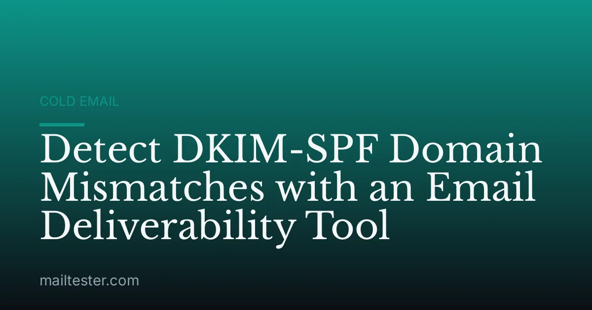 Detect DKIM-SPF Domain Mismatches with an Email Deliverability Tool
