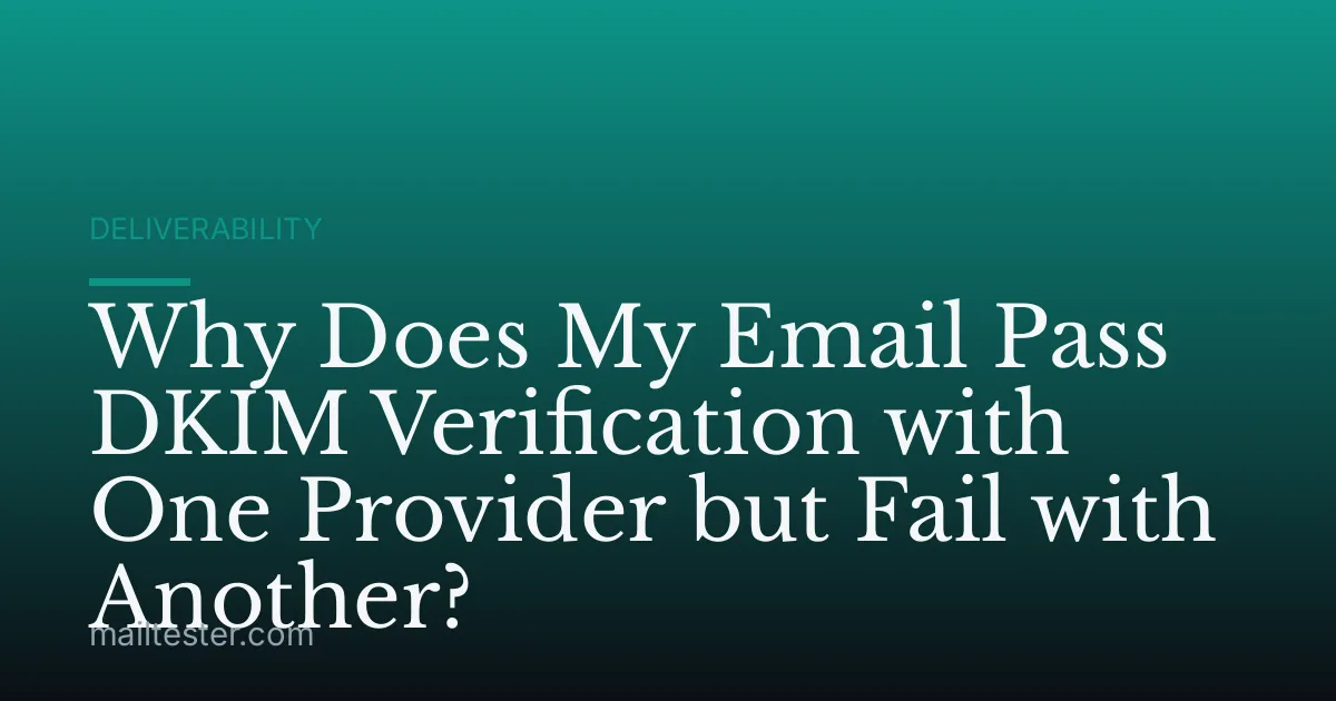 Why Does My Email Pass DKIM Verification with One Provider but Fail with Another?
