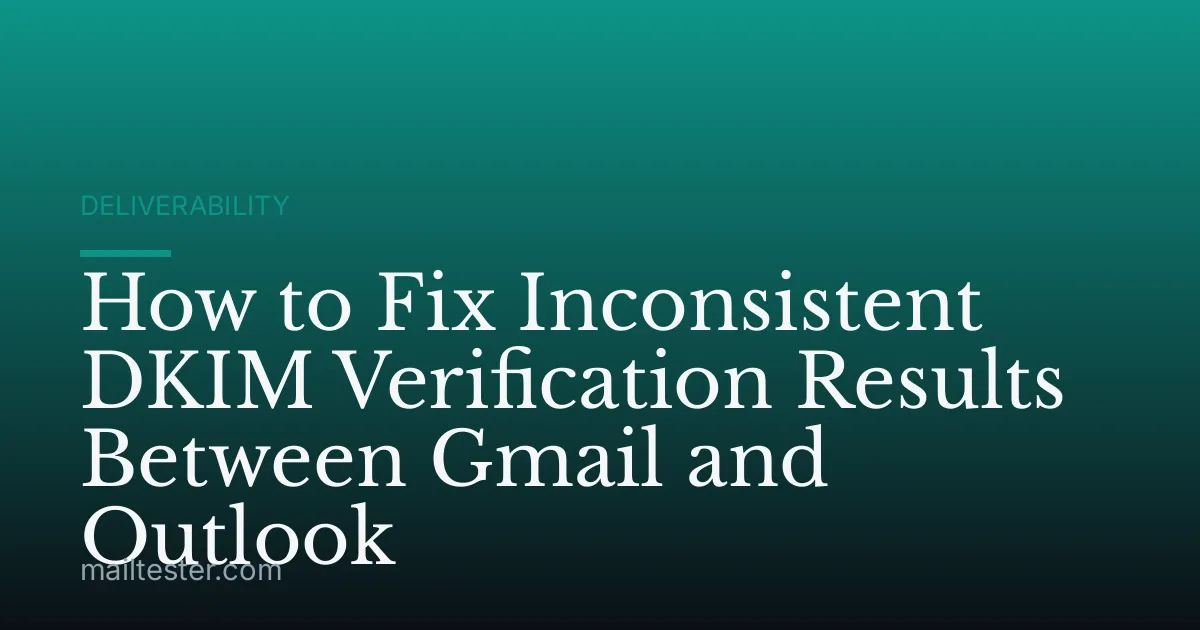 How to Fix Inconsistent DKIM Verification Results Between Gmail and Outlook