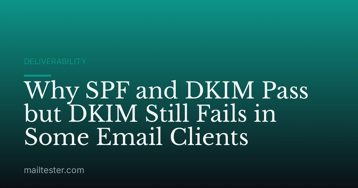 Why SPF and DKIM Pass but DKIM Still Fails in Some Email Clients
