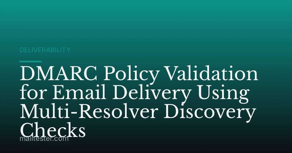DMARC Policy Validation for Email Delivery Using Multi-Resolver Discovery Checks