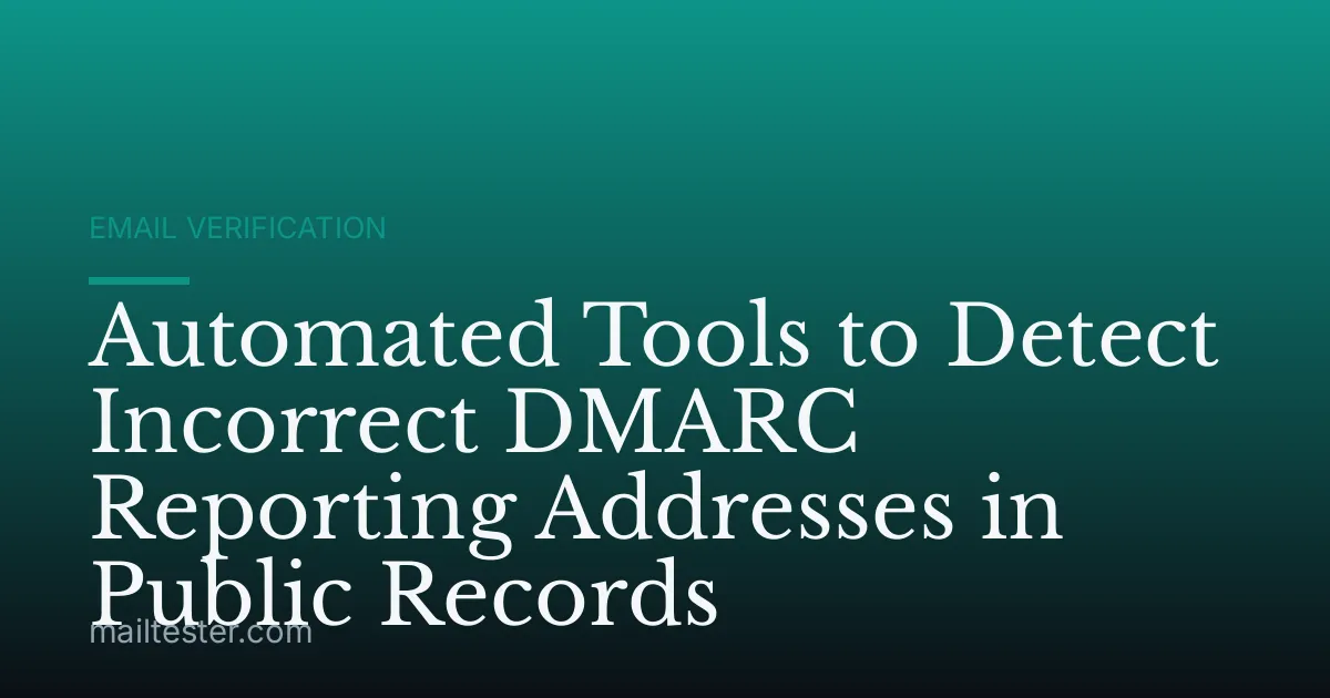 Automated Tools to Detect Incorrect DMARC Reporting Addresses in Public Records