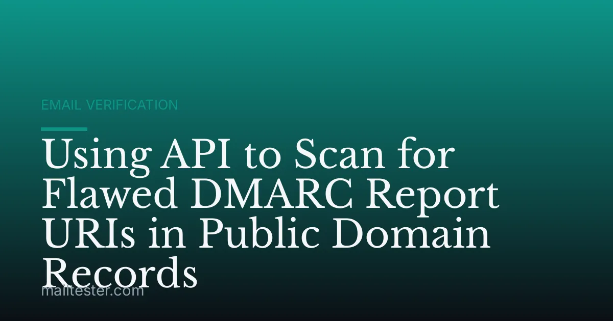 Using API to Scan for Flawed DMARC Report URIs in Public Domain Records