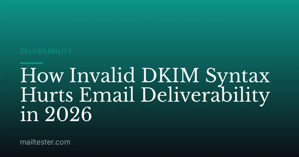 How Invalid DKIM Syntax Hurts Email Deliverability in 2026