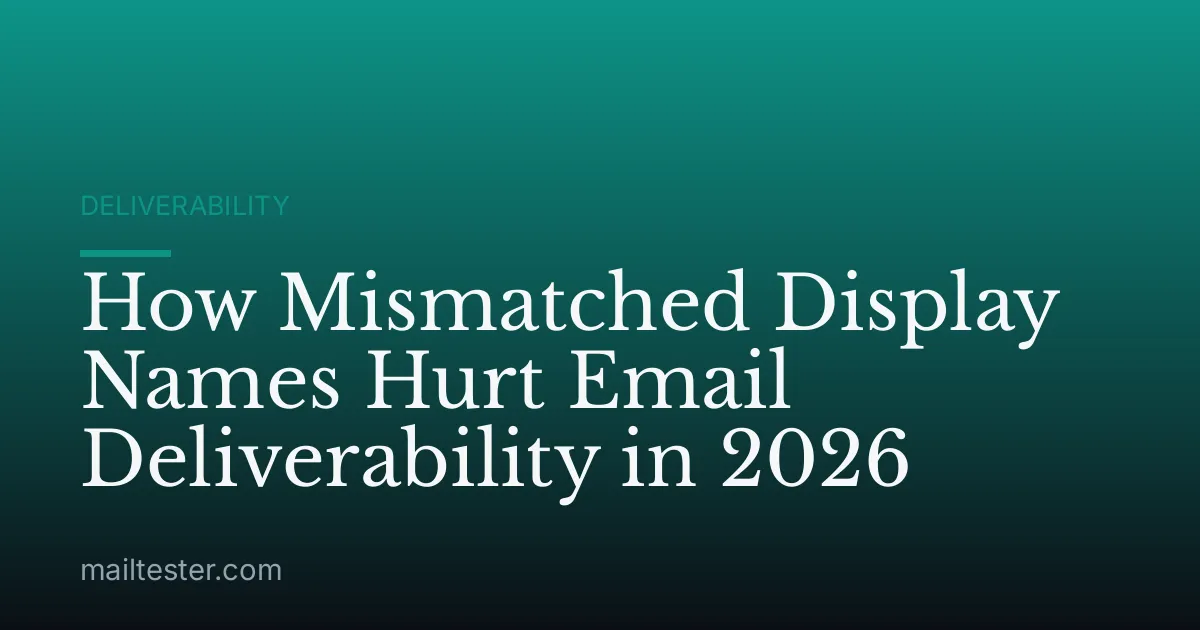 How Mismatched Display Names Hurt Email Deliverability in 2026