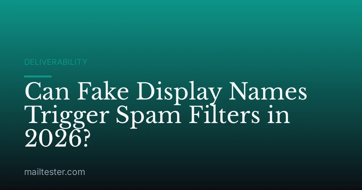 Can Fake Display Names Trigger Spam Filters in 2026?