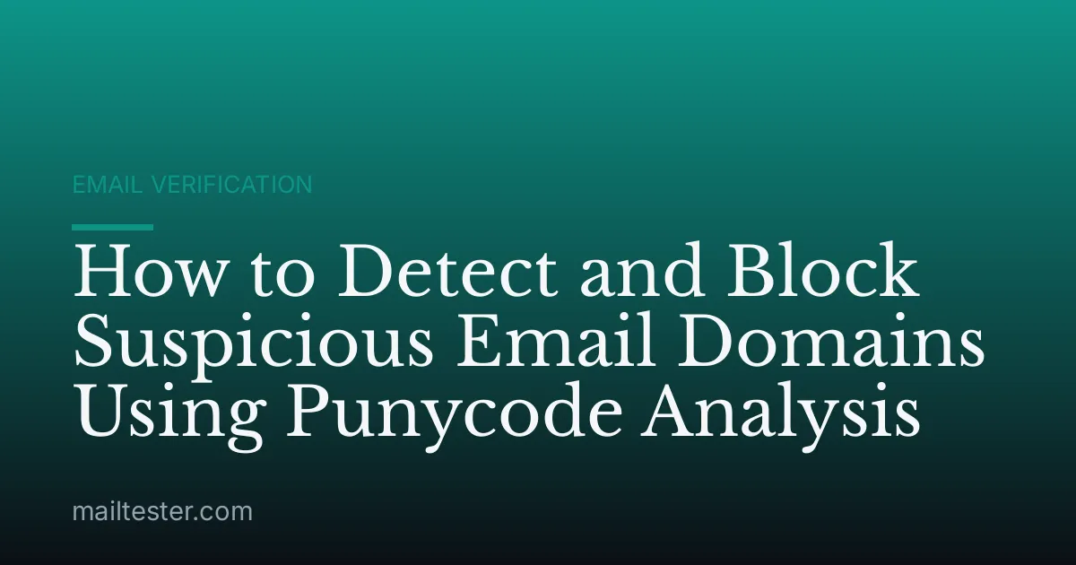 How to Detect and Block Suspicious Email Domains Using Punycode Analysis