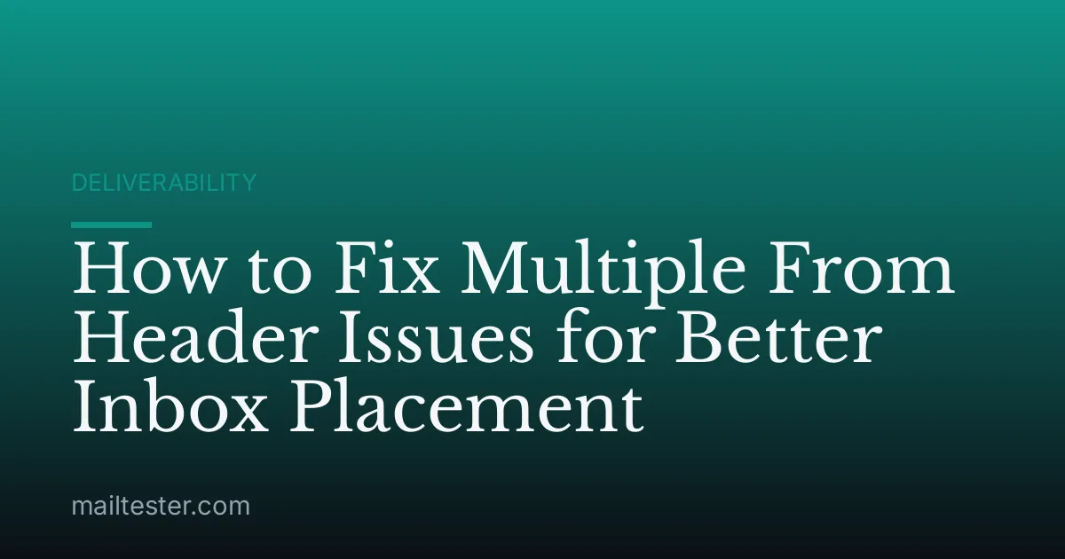 How to Fix Multiple From Header Issues for Better Inbox Placement