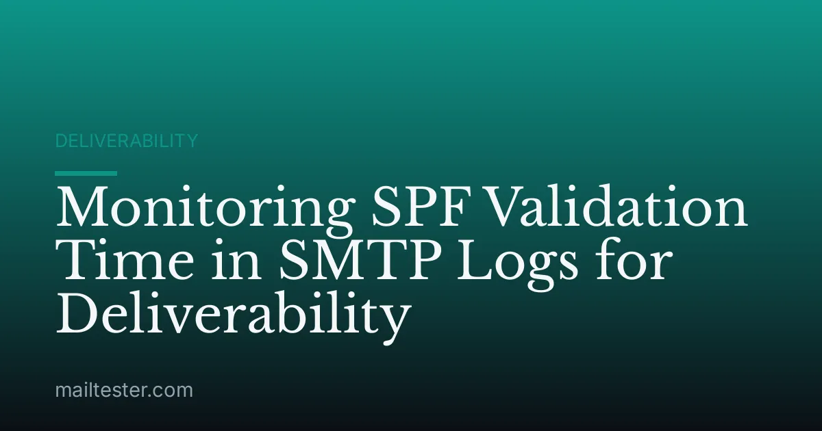Monitoring SPF Validation Time in SMTP Logs for Deliverability