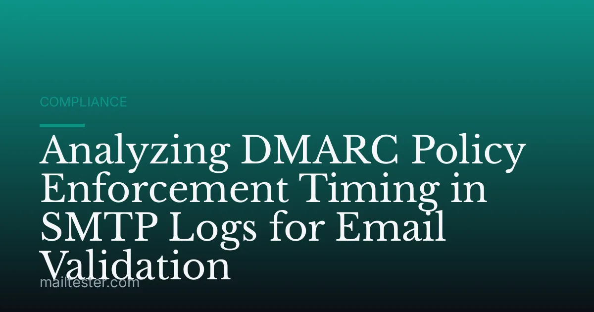 Analyzing DMARC Policy Enforcement Timing in SMTP Logs for Email Validation