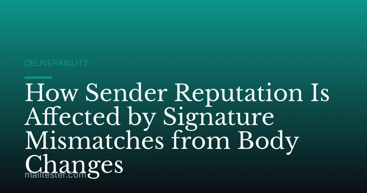 How Sender Reputation Is Affected by Signature Mismatches from Body Changes