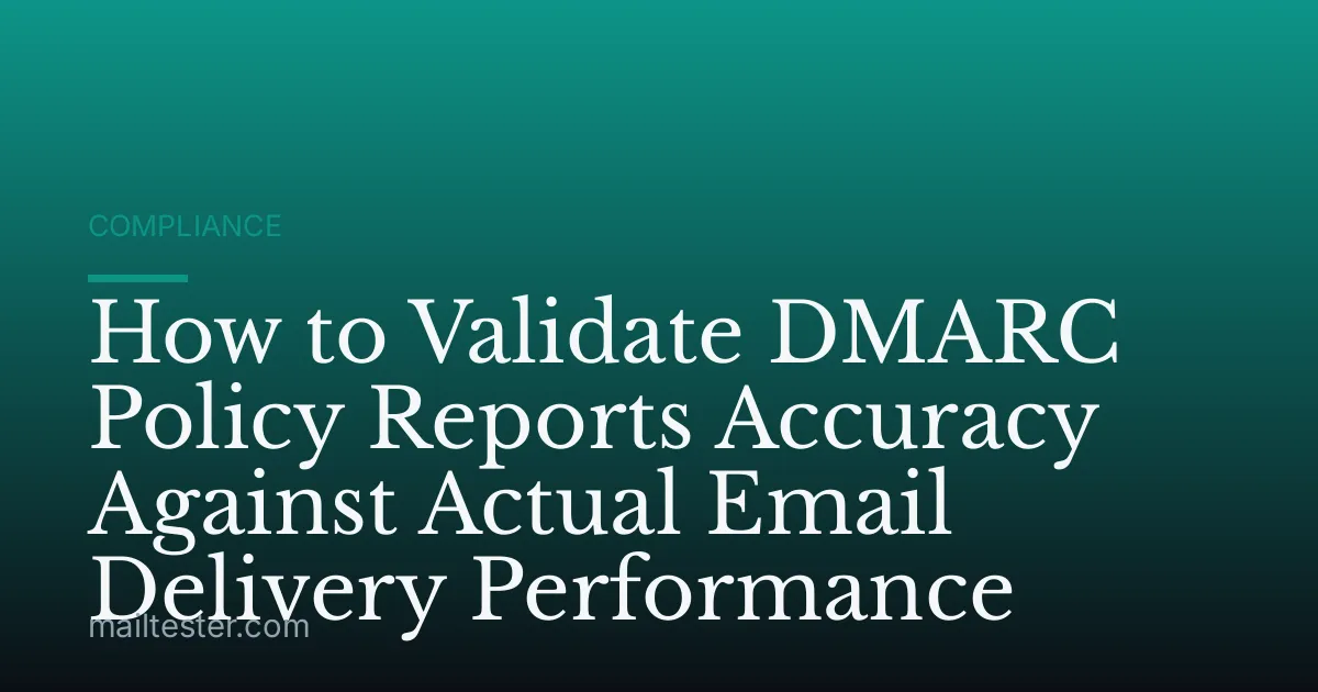 How to Validate DMARC Policy Reports Accuracy Against Actual Email Delivery Performance