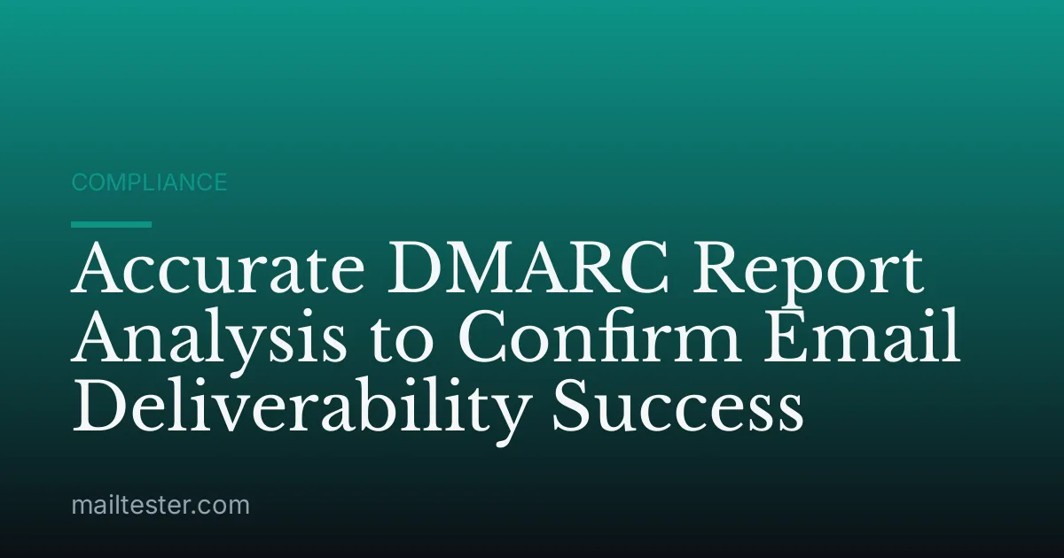 Accurate DMARC Report Analysis to Confirm Email Deliverability Success