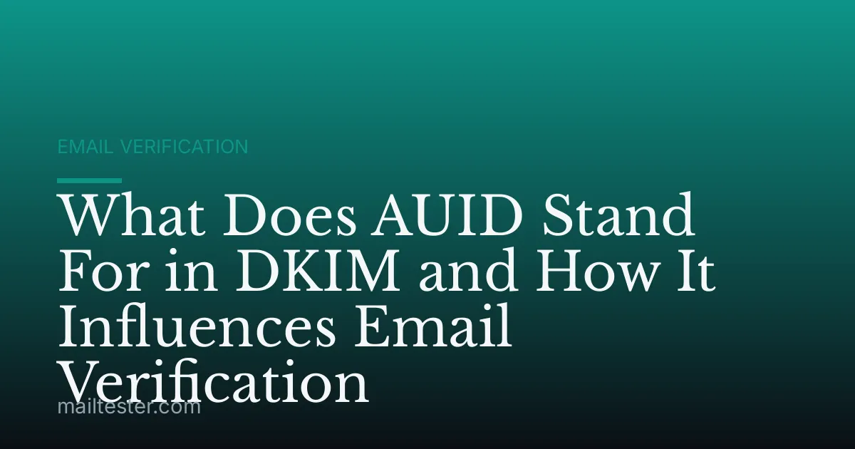 What Does AUID Stand For in DKIM and How It Influences Email Verification