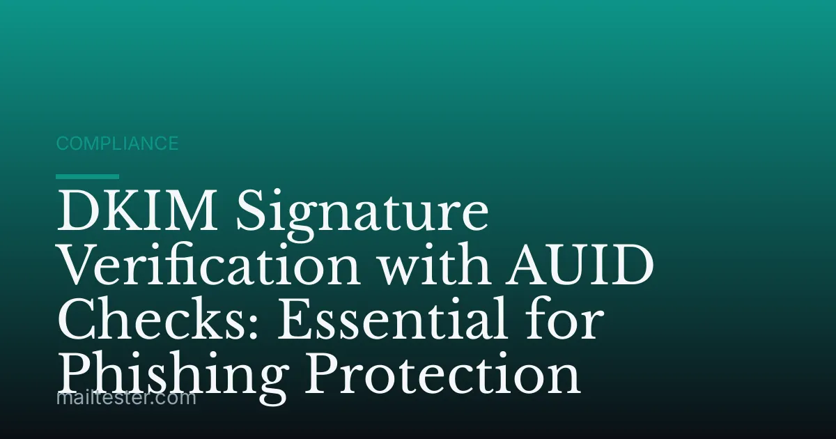 DKIM Signature Verification with AUID Checks: Essential for Phishing Protection