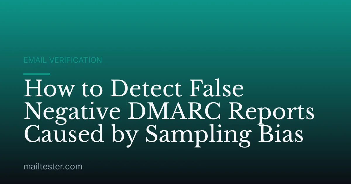 How to Detect False Negative DMARC Reports Caused by Sampling Bias