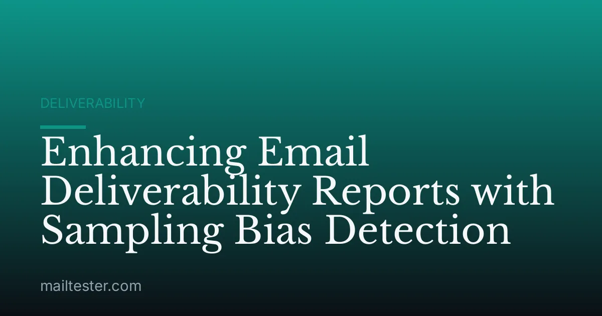 Enhancing Email Deliverability Reports with Sampling Bias Detection