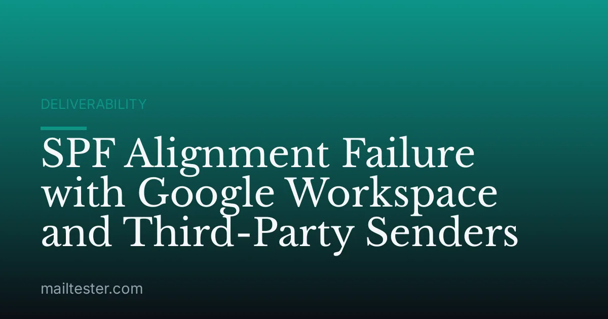 SPF Alignment Failure with Google Workspace and Third-Party Senders