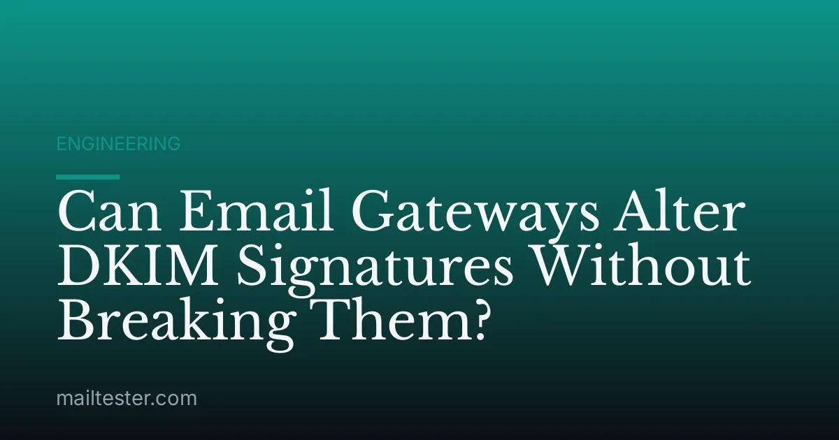 Can Email Gateways Alter DKIM Signatures Without Breaking Them?