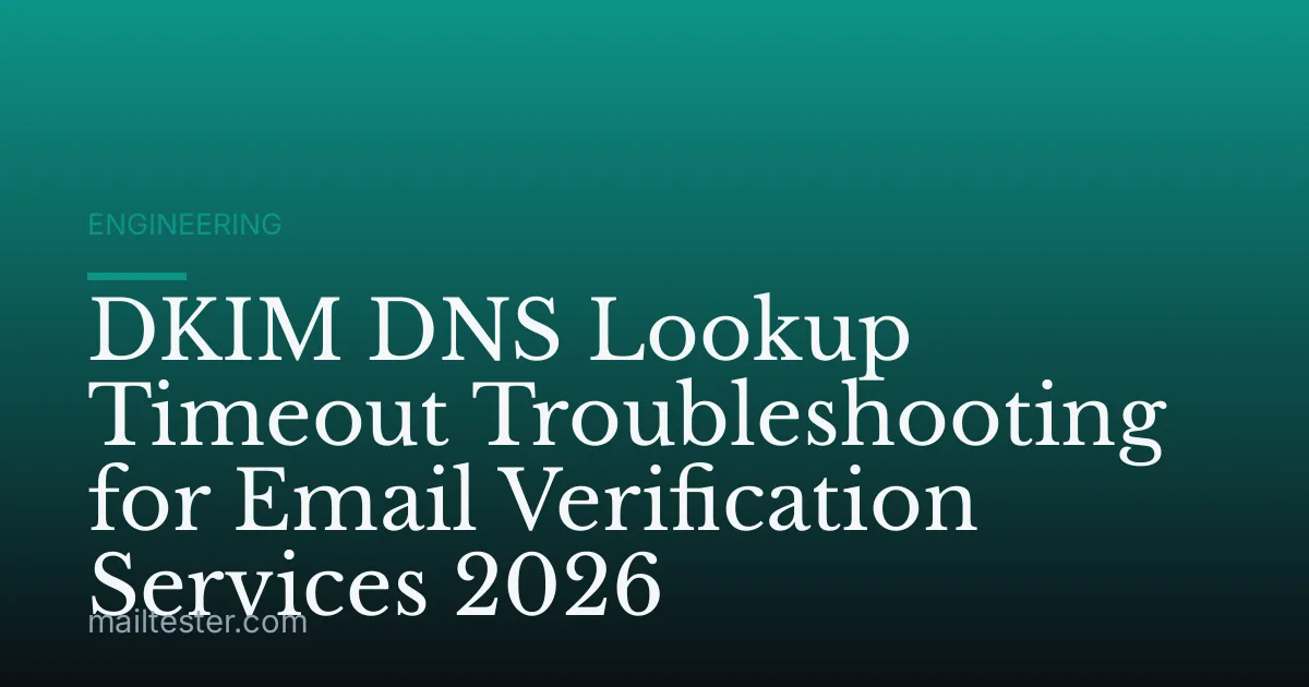 DKIM DNS Lookup Timeout Troubleshooting for Email Verification Services 2026