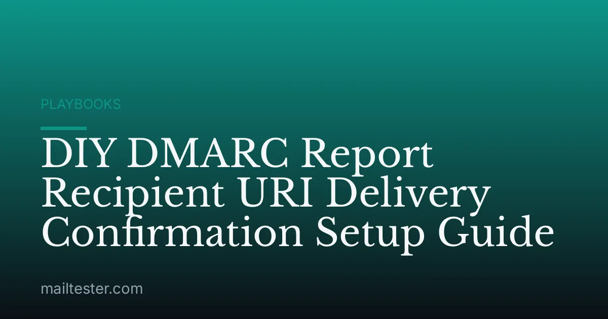 DIY DMARC Report Recipient URI Delivery Confirmation Setup Guide