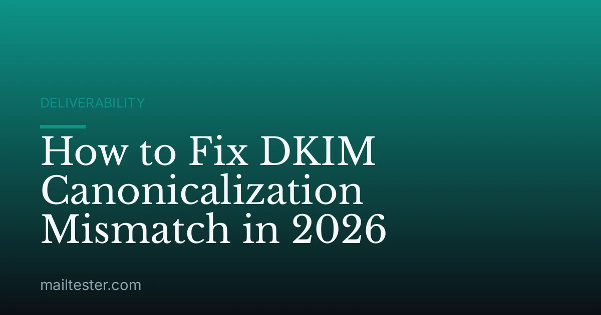 How to Fix DKIM Canonicalization Mismatch in 2026