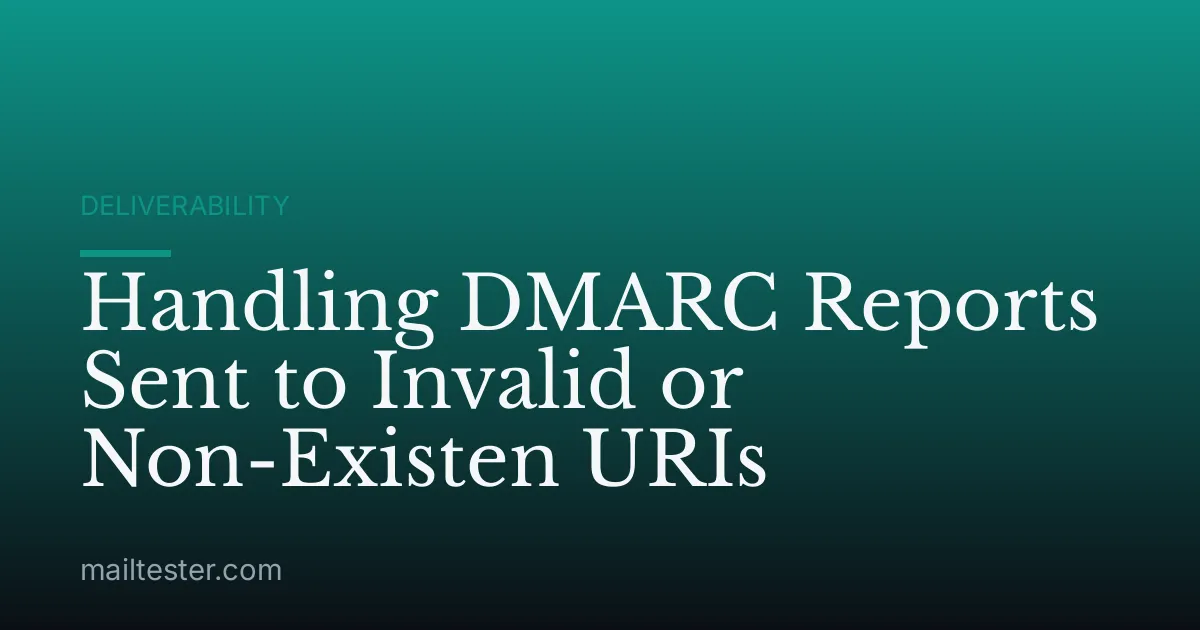 Handling DMARC Reports Sent to Invalid or Non-Existen URIs