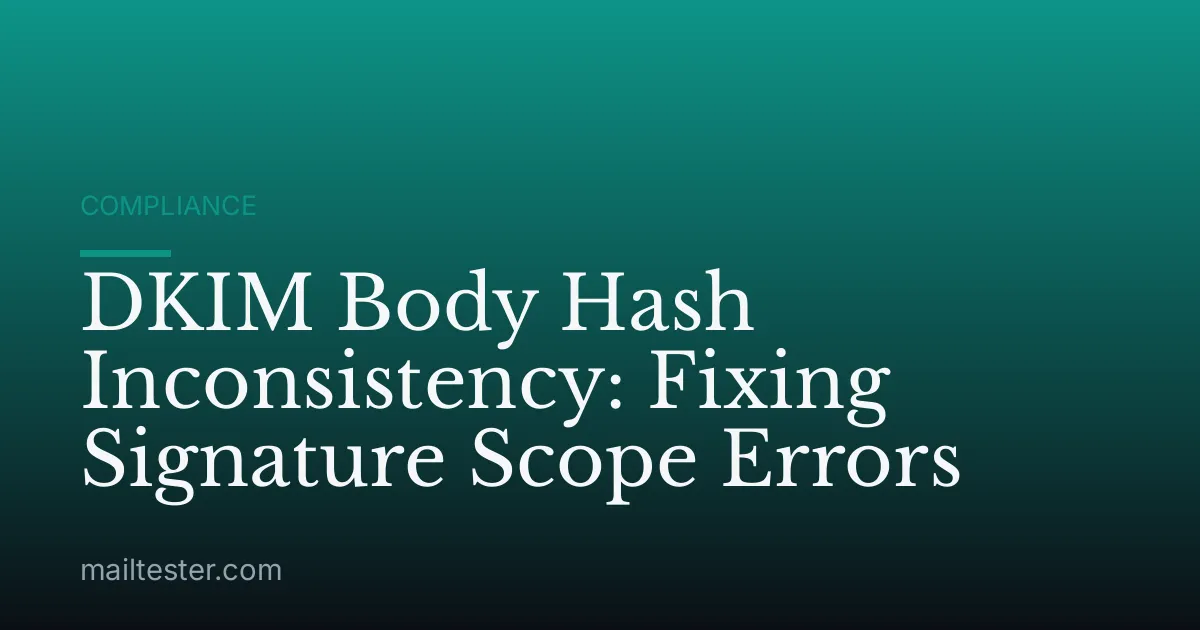 DKIM Body Hash Inconsistency: Fixing Signature Scope Errors