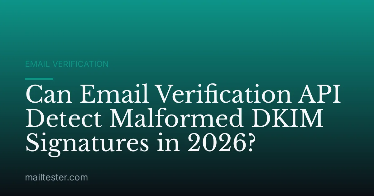 Can Email Verification API Detect Malformed DKIM Signatures in 2026?