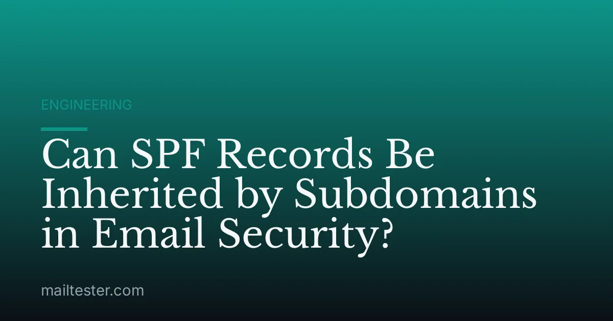 Can SPF Records Be Inherited by Subdomains in Email Security?