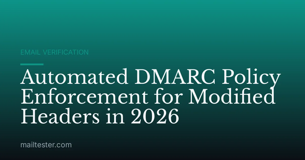 Automated DMARC Policy Enforcement for Modified Headers in 2026