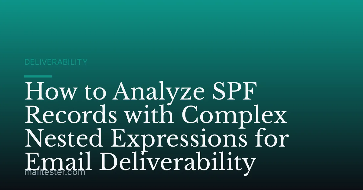 How to Analyze SPF Records with Complex Nested Expressions for Email Deliverability