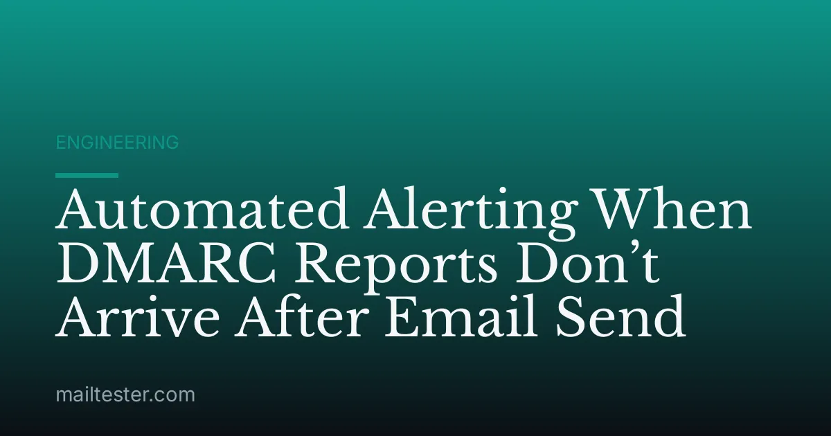 Automated Alerting When DMARC Reports Don’t Arrive After Email Send